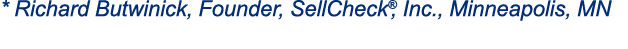 * Richard Butwinick, Founder, SellCheck®, Inc., Minneapolis, MN